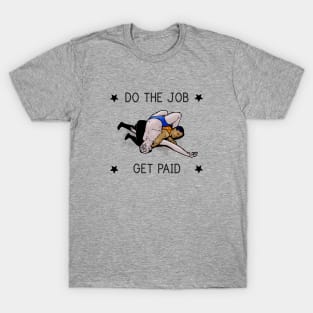 Do the Job - Get Paid T-Shirt